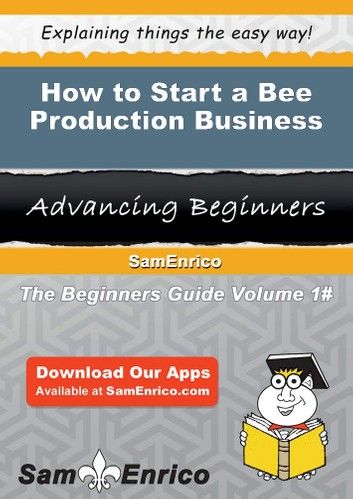 How to Start a Bee Production Business