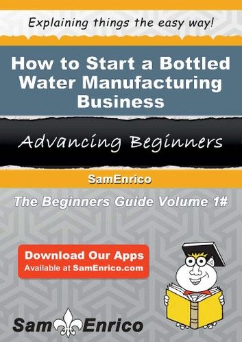 How to Start a Bottled Water Manufacturing Business