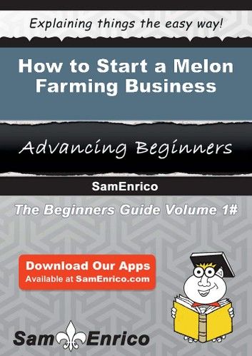 How to Start a Melon Farming Business