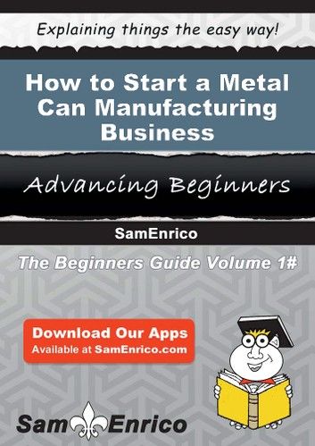 How to Start a Metal Can Manufacturing Business