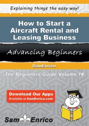 How to Start a Aircraft Rental and Leasing Business