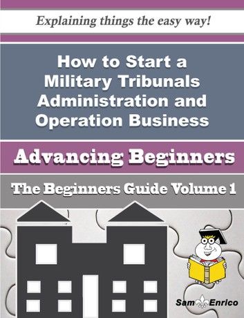 How to Start a Military Tribunals Administration and Operation Business (Beginners Guide)