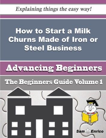 How to Start a Milk Churns Made of Iron or Steel Business (Beginners Guide)