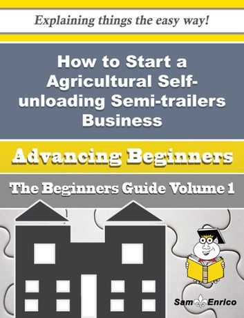 How to Start a Agricultural Self-unloading Semi-trailers Business (Beginners Guide)
