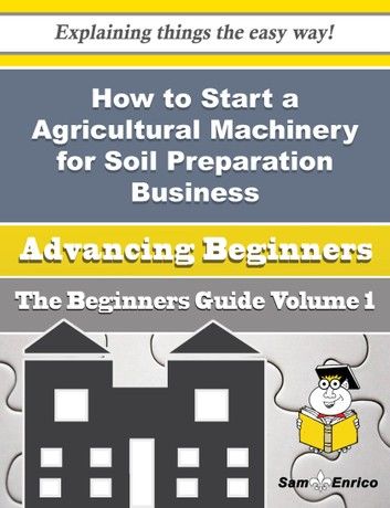 How to Start a Agricultural Machinery for Soil Preparation Business (Beginners Guide)