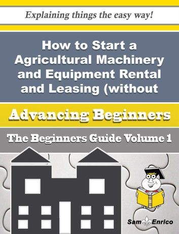 How to Start a Agricultural Machinery and Equipment Rental and Leasing (without Operator) Business (