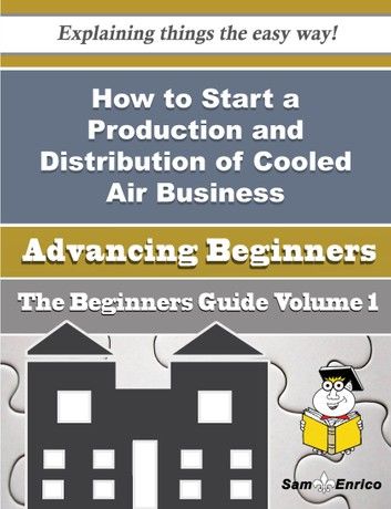How to Start a Production and Distribution of Cooled Air Business (Beginners Guide)