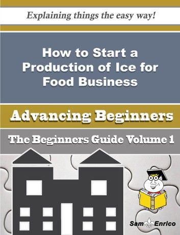 How to Start a Production of Ice for Food Business (Beginners Guide)