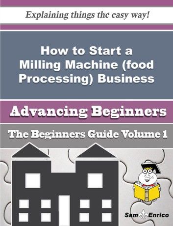 How to Start a Milling Machine (food Processing) Business (Beginners Guide)
