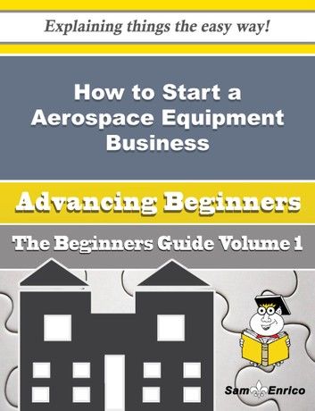 How to Start a Aerospace Equipment Business (Beginners Guide)