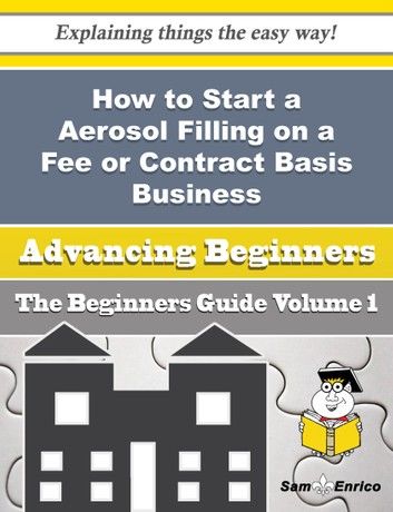 How to Start a Aerosol Filling on a Fee or Contract Basis Business (Beginners Guide)