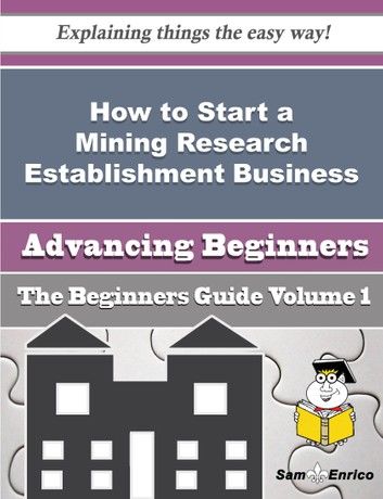 How to Start a Mining Research Establishment Business (Beginners Guide)
