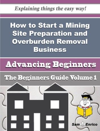 How to Start a Mining Site Preparation and Overburden Removal Business (Beginners Guide)