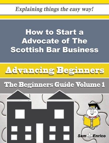 How to Start a Advocate of The Scottish Bar Business (Beginners Guide)