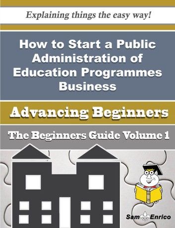 How to Start a Public Administration of Education Programmes Business (Beginners Guide)