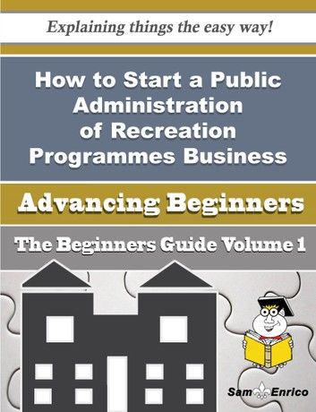 How to Start a Public Administration of Recreation Programmes Business (Beginners Guide)
