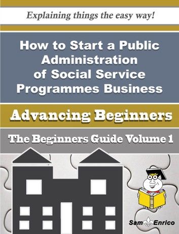 How to Start a Public Administration of Social Service Programmes Business (Beginners Guide)