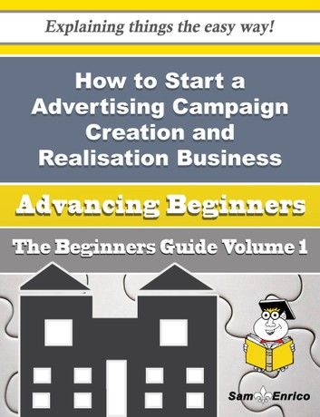 How to Start a Advertising Campaign Creation and Realisation Business (Beginners Guide)