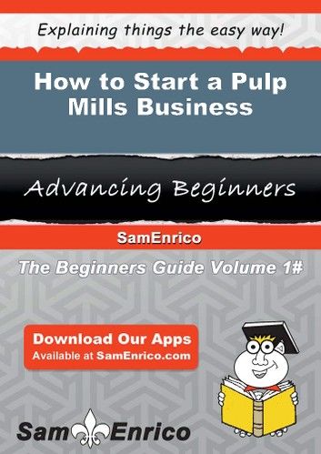 How to Start a Pulp Mills Business