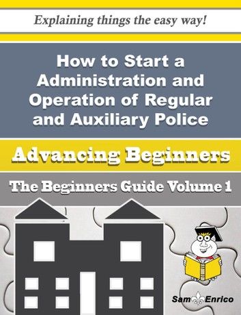 How to Start a Administration and Operation of Regular and Auxiliary Police Forces Supported By Publ