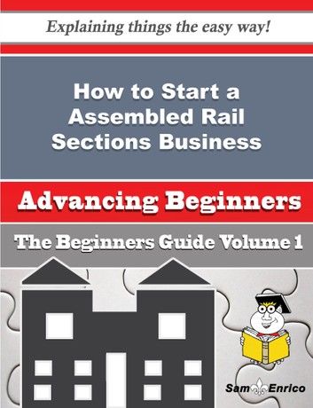 How to Start a Assembled Rail Sections Business (Beginners Guide)
