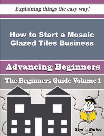 How to Start a Mosaic Glazed Tiles Business (Beginners Guide)