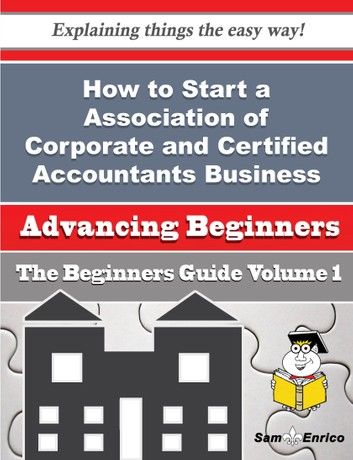 How to Start a Association of Corporate and Certified Accountants Business (Beginners Guide)
