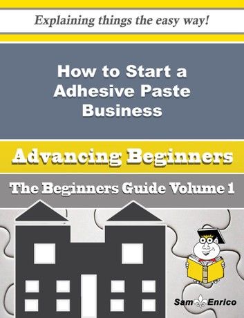 How to Start a Adhesive Paste Business (Beginners Guide)