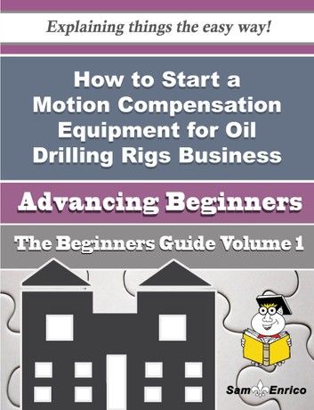 How to Start a Motion Compensation Equipment for Oil Drilling Rigs Business (Beginners Guide)