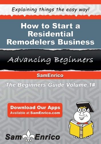 How to Start a Residential Remodelers Business