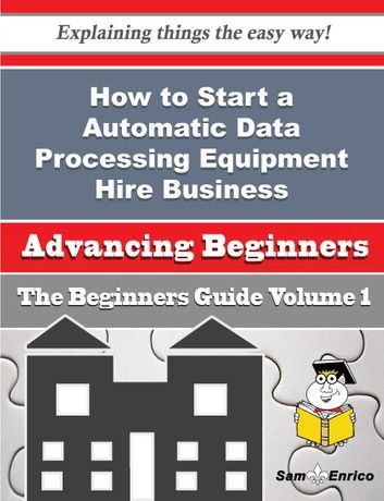 How to Start a Automatic Data Processing Equipment Hire Business (Beginners Guide)