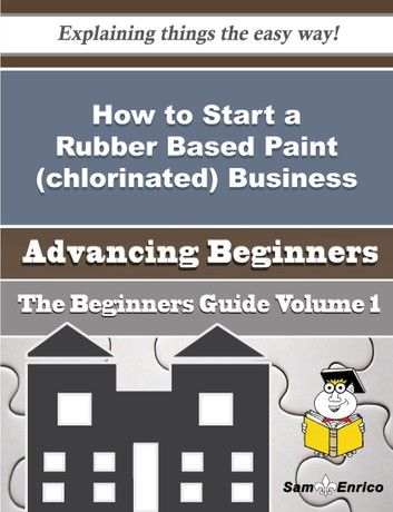 How to Start a Rubber Based Paint (chlorinated) Business (Beginners Guide)