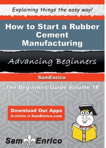 How to Start a Rubber Cement Manufacturing Business