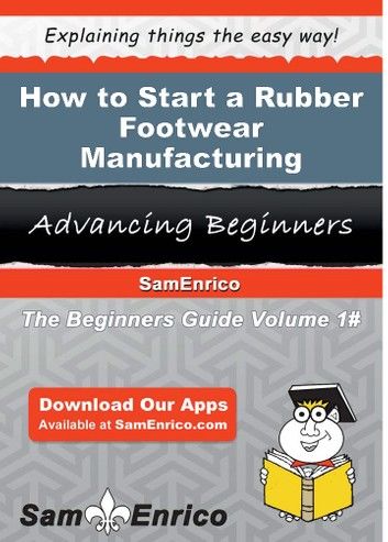 How to Start a Rubber Footwear Manufacturing Business