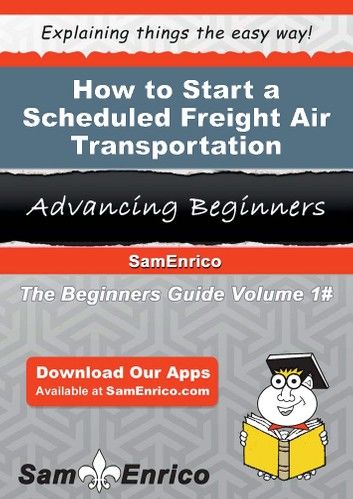 How to Start a Scheduled Freight Air Transportation Business