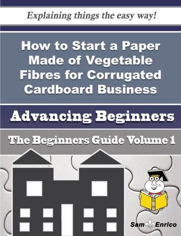 How to Start a Paper Made of Vegetable Fibres for Corrugated Cardboard Business (Beginners Guide)