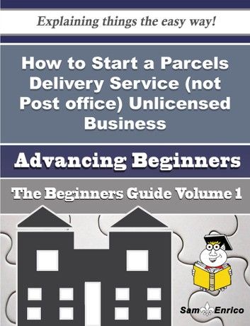 How to Start a Parcels Delivery Service (not Post office) Unlicensed Business (Beginners Guide)