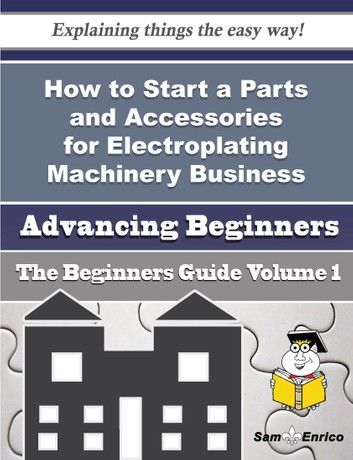 How to Start a Parts and Accessories for Electroplating Machinery Business (Beginners Guide)