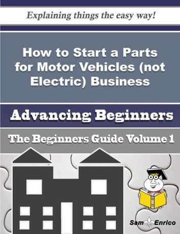 How to Start a Parts for Motor Vehicles (not Electric) Business (Beginners Guide)