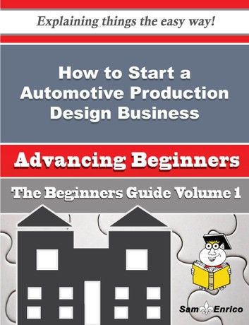 How to Start a Automotive Production Design Business (Beginners Guide)