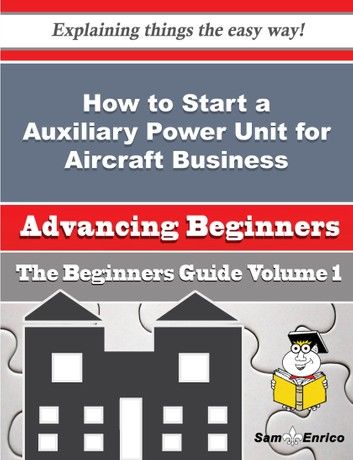 How to Start a Auxiliary Power Unit for Aircraft Business (Beginners Guide)