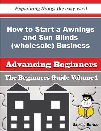 How to Start a Awnings and Sun Blinds (wholesale) Business (Beginners Guide)