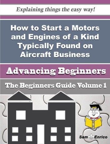 How to Start a Motors and Engines of a Kind Typically Found on Aircraft Business (Beginners Guide)