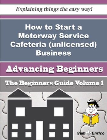 How to Start a Motorway Service Cafeteria (unlicensed) Business (Beginners Guide)