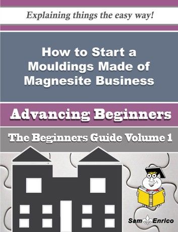 How to Start a Mouldings Made of Magnesite Business (Beginners Guide)