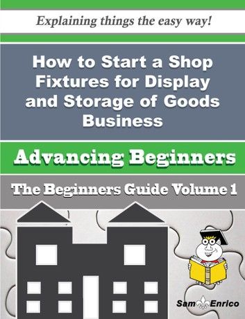 How to Start a Shop Fixtures for Display and Storage of Goods Business (Beginners Guide)