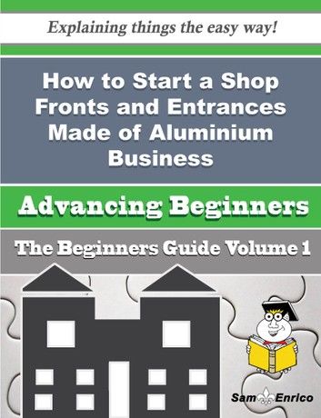How to Start a Shop Fronts and Entrances Made of Aluminium Business (Beginners Guide)