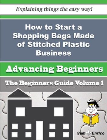 How to Start a Shopping Bags Made of Stitched Plastic Business (Beginners Guide)