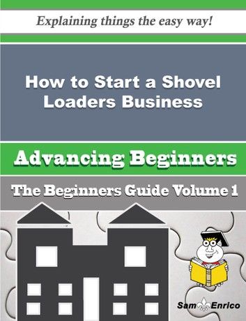 How to Start a Shovel Loaders Business (Beginners Guide)