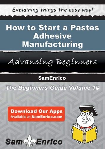 How to Start a Pastes - Adhesive - Manufacturing Business
